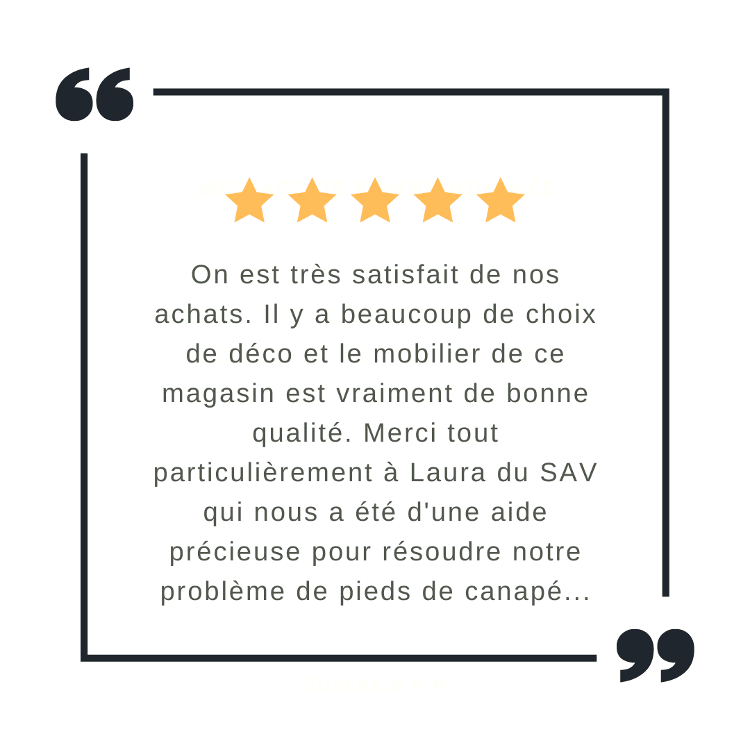 Avis 4 "On est très satisfait de nos achats. Il y a beaucoup de choix de déco et le mobilier de ce magasin est vraiment de bonne qualité. Merci tout particulièrement à Laura du SAV qui nous a été d'une aide précieuse pour résoudre notre problème de pieds de canapé..." - galerie alréenne 56